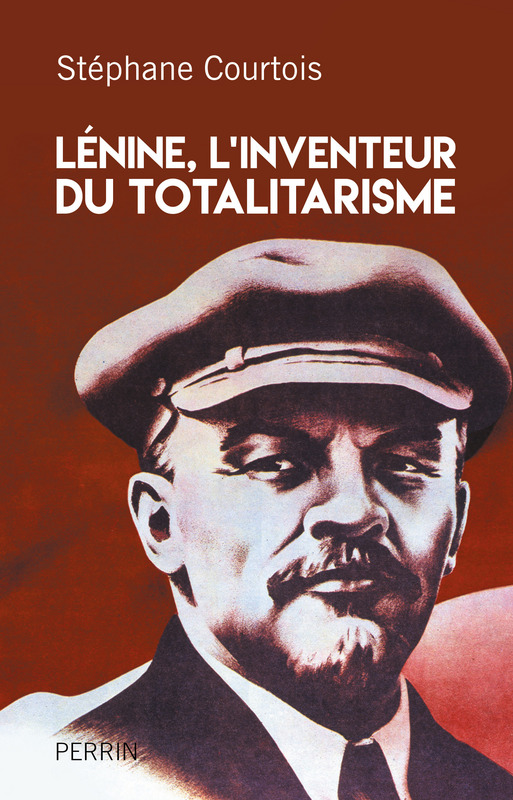 Couverture. Editions Perrin. Lénine, l’inventeur du totalitarisme, par Stéphane Courtois. 2017-08-20